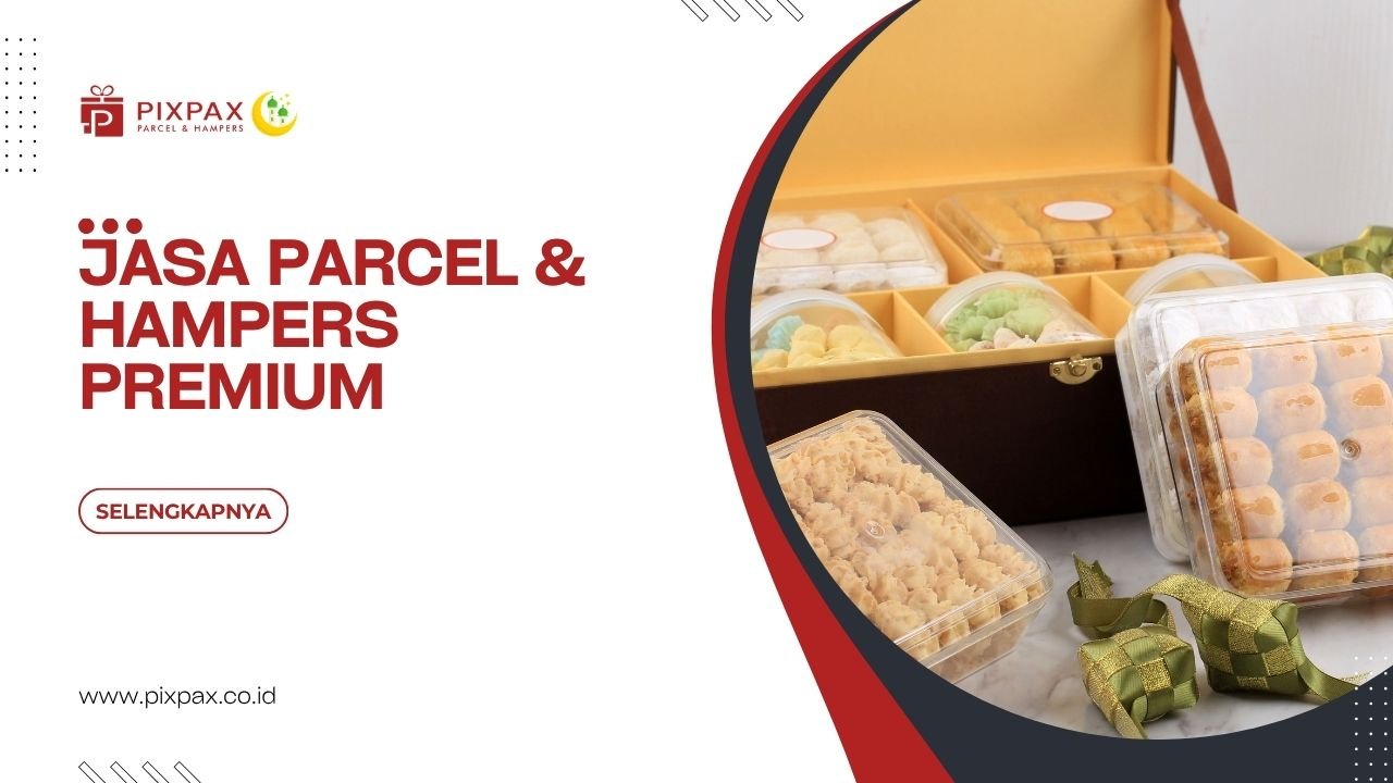 Jasa Parcel & Hampers Premium Untuk Hadiah Setiap Momen Spesial