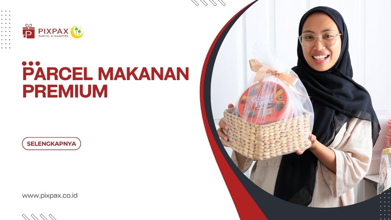 Parcel Makanan Premium Dengan Produk Pilihan Yang Berkualitas