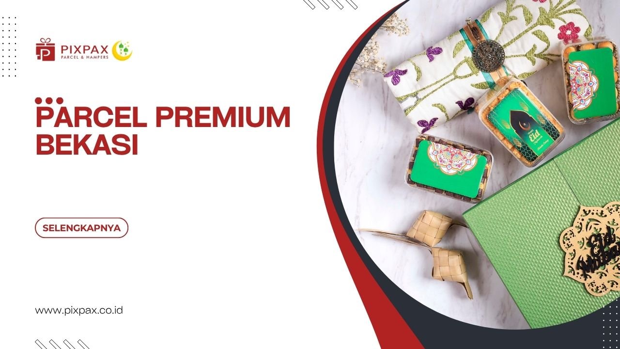 Parcel Premium Bekasi Untuk Kebutuhan Personal Dan Corporate