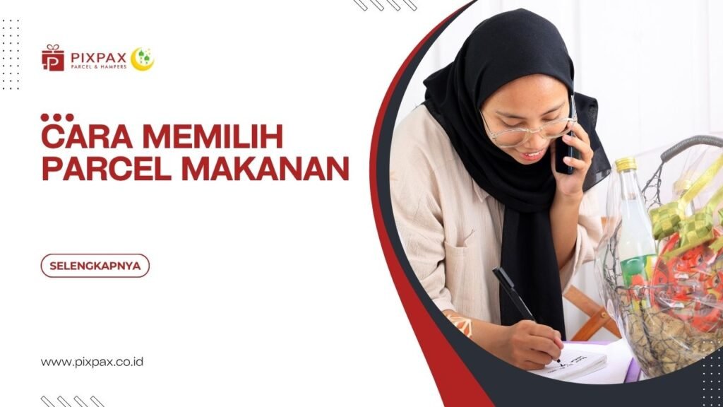Cara Memilih Parcel Makanan