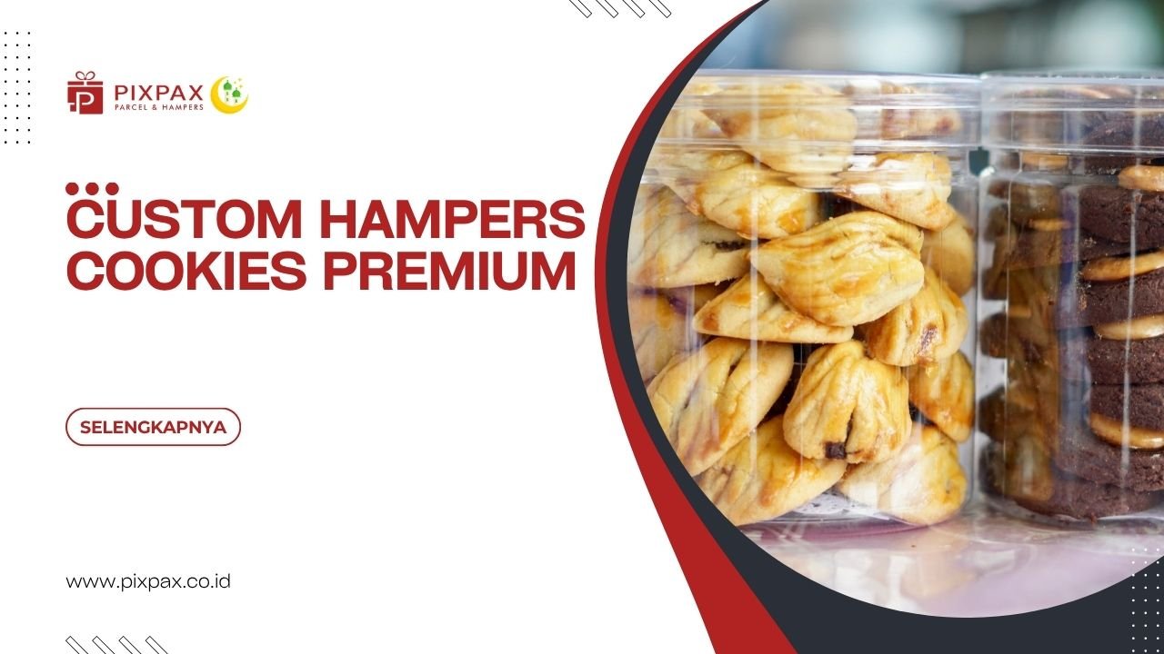 Custom Hampers Cookies Premium Dengan Bingkisan Eksklusif