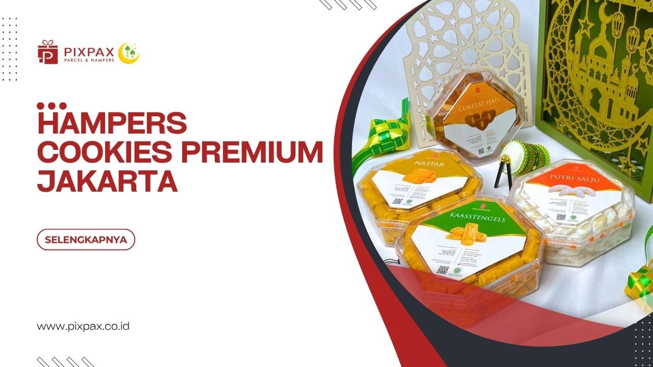 Hampers Cookies Premium Jakarta Cocok Untuk Berbagai Momen