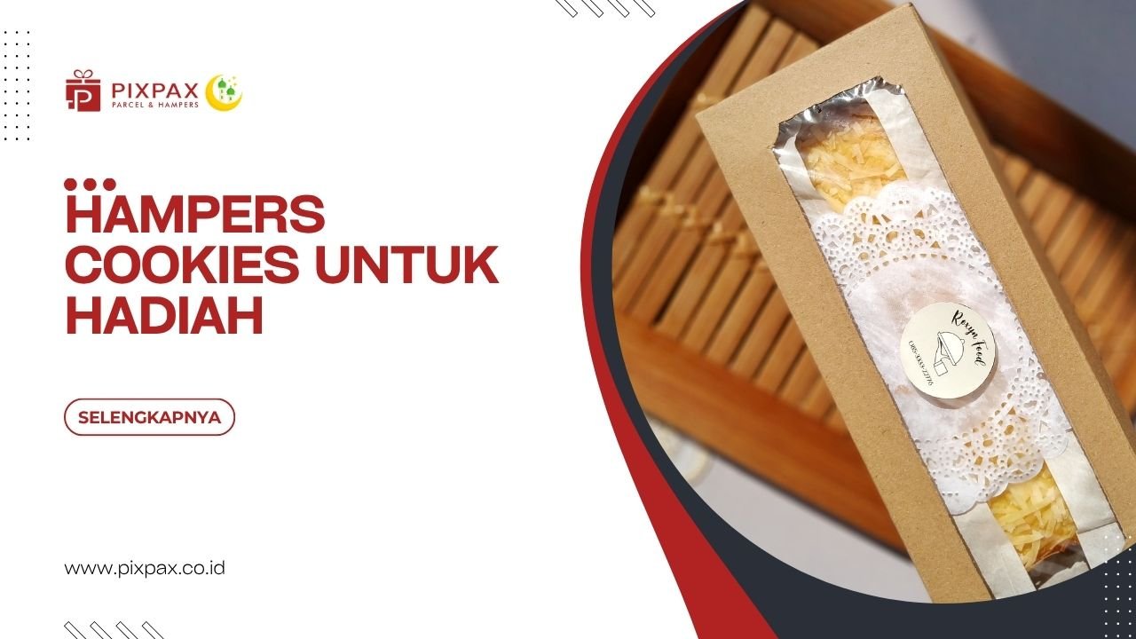 Hampers Cookies Untuk Hadiah Yang Lebih Personal Serta Elegan