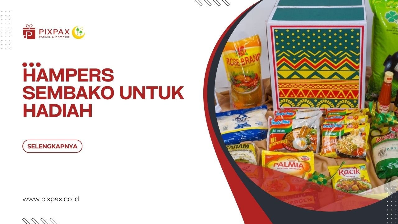 Hampers Sembako Untuk Hadiah Yang Bermanfaat Dan Berkesan