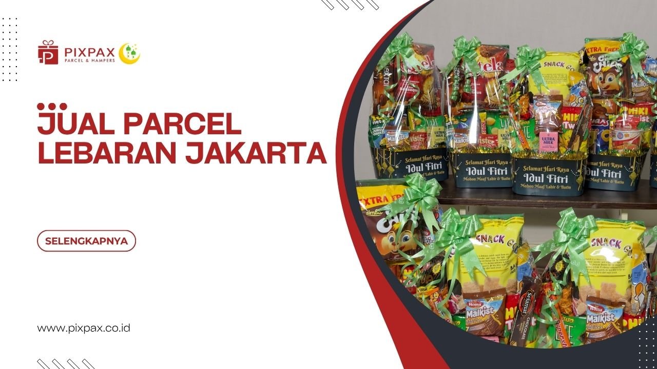 Jual Parcel Lebaran Jakarta Untuk Berbagai Kebutuhan Corporate