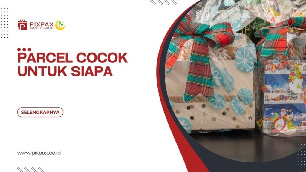 Parcel Cocok Untuk Siapa