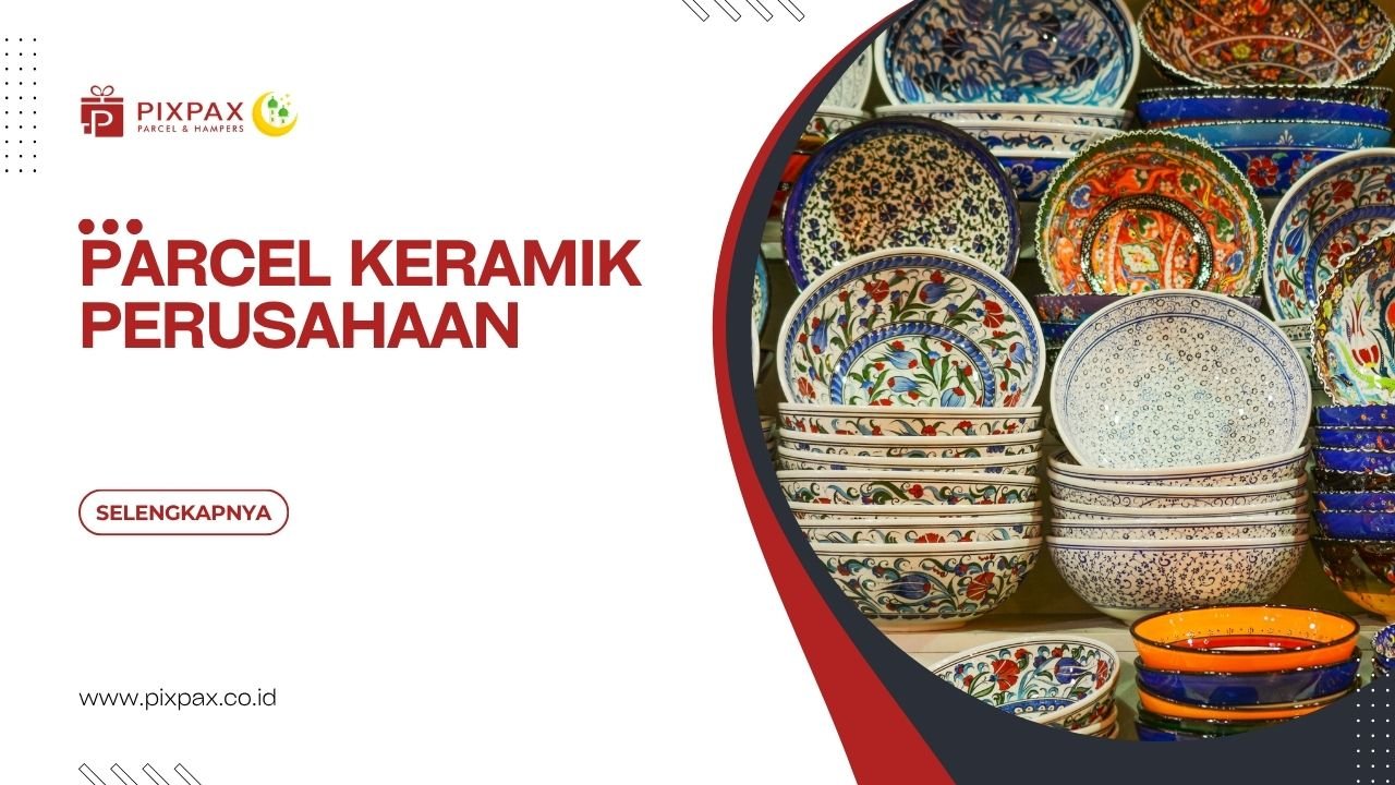 Parcel Keramik Perusahaan Untuk Hadiah Klien Serta Mitra Bisnis