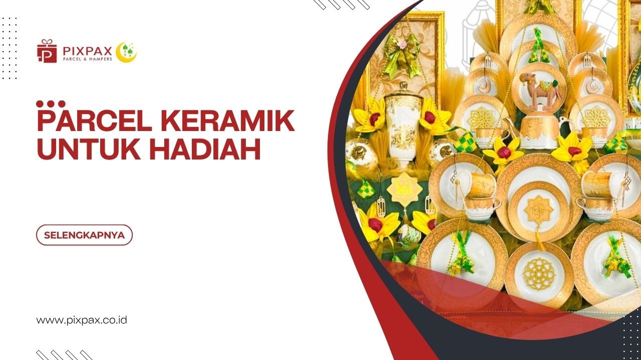 Parcel Keramik Untuk Hadiah Sebagai Pilihan Hadiah Yang Elegan