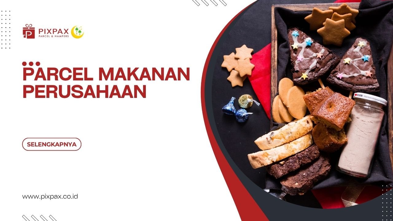 Parcel Makanan Perusahaan Untuk Memperkuat Hubungan Bisnis