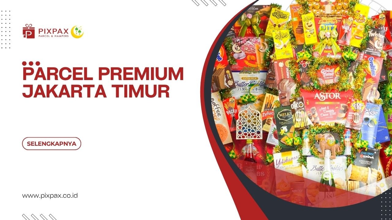 Parcel Premium Jakarta Timur Untuk Hadiah Di Berbagai Momen