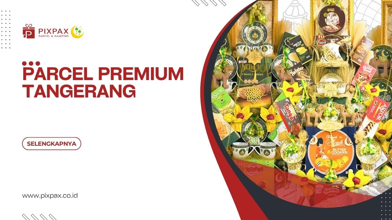 Parcel Premium Tangerang Untuk Berbagai Momen Yang Spesial
