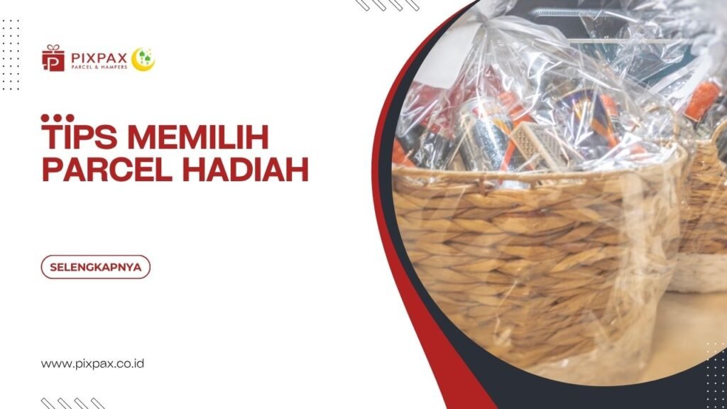 Tips Memilih Parcel Hadiah