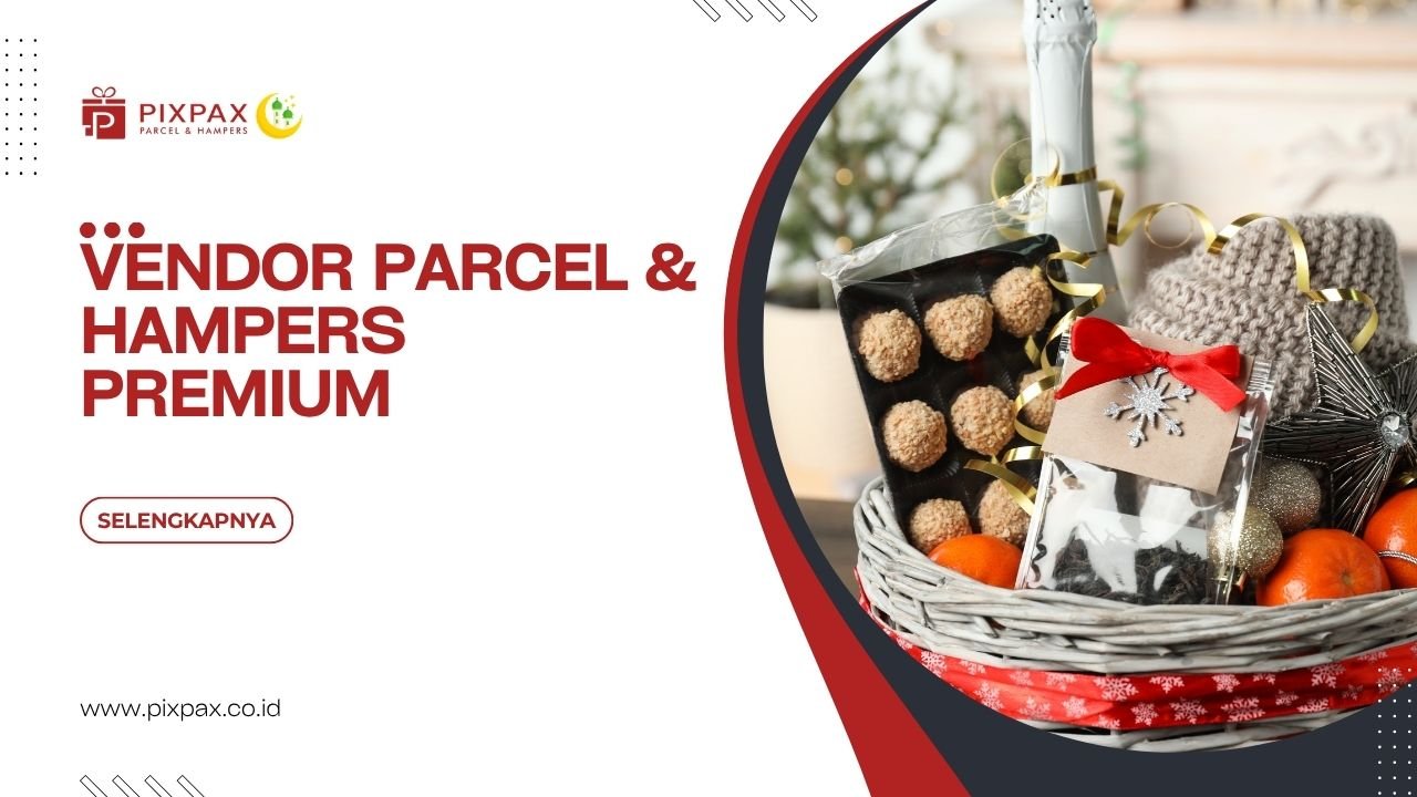 Vendor Parcel & Hampers Premium Untuk Personal Dan Corporate